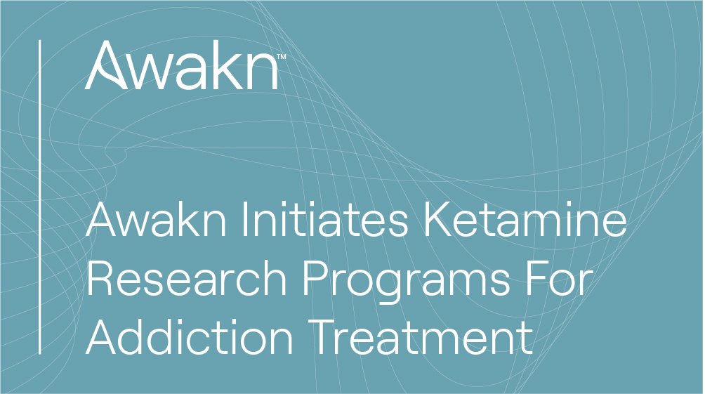 Awakn Initiates Ketamine Research Programs For Addiction Treatment