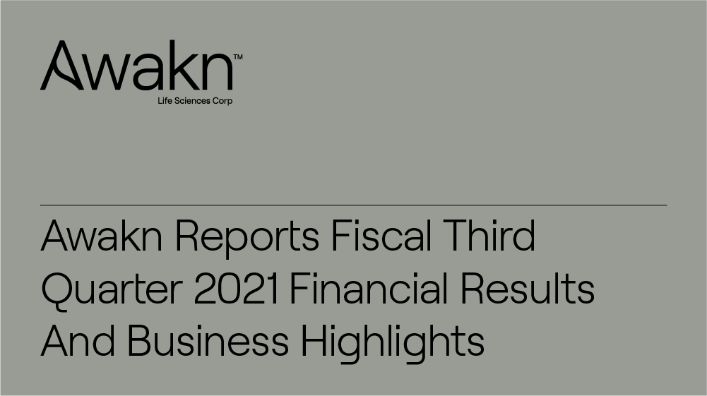Awakn Life Sciences Reports Fiscal Third Quarter 2021 Financial Results And Business Highlights