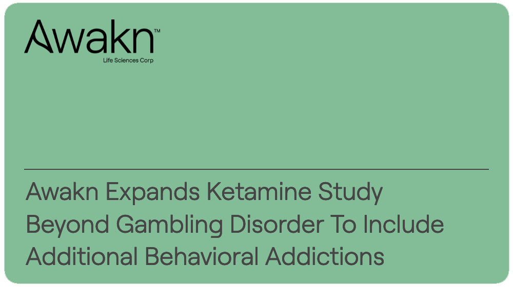 Awakn Expands World’s First Ketamine Study Beyond Gambling Disorder To Include Additional Behavioral Addictions