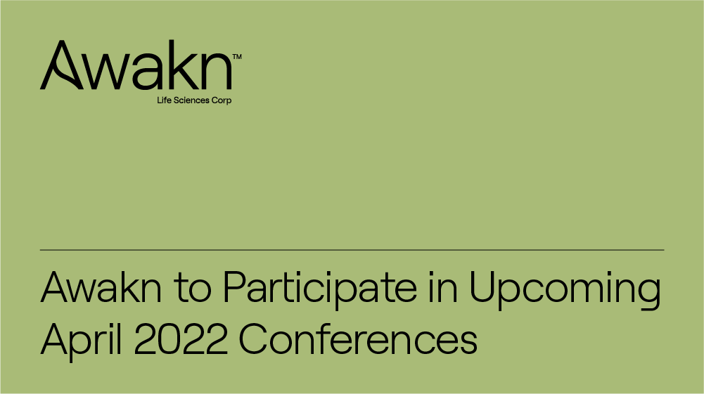Awakn Life Sciences to Participate in Upcoming April 2022 Conferences