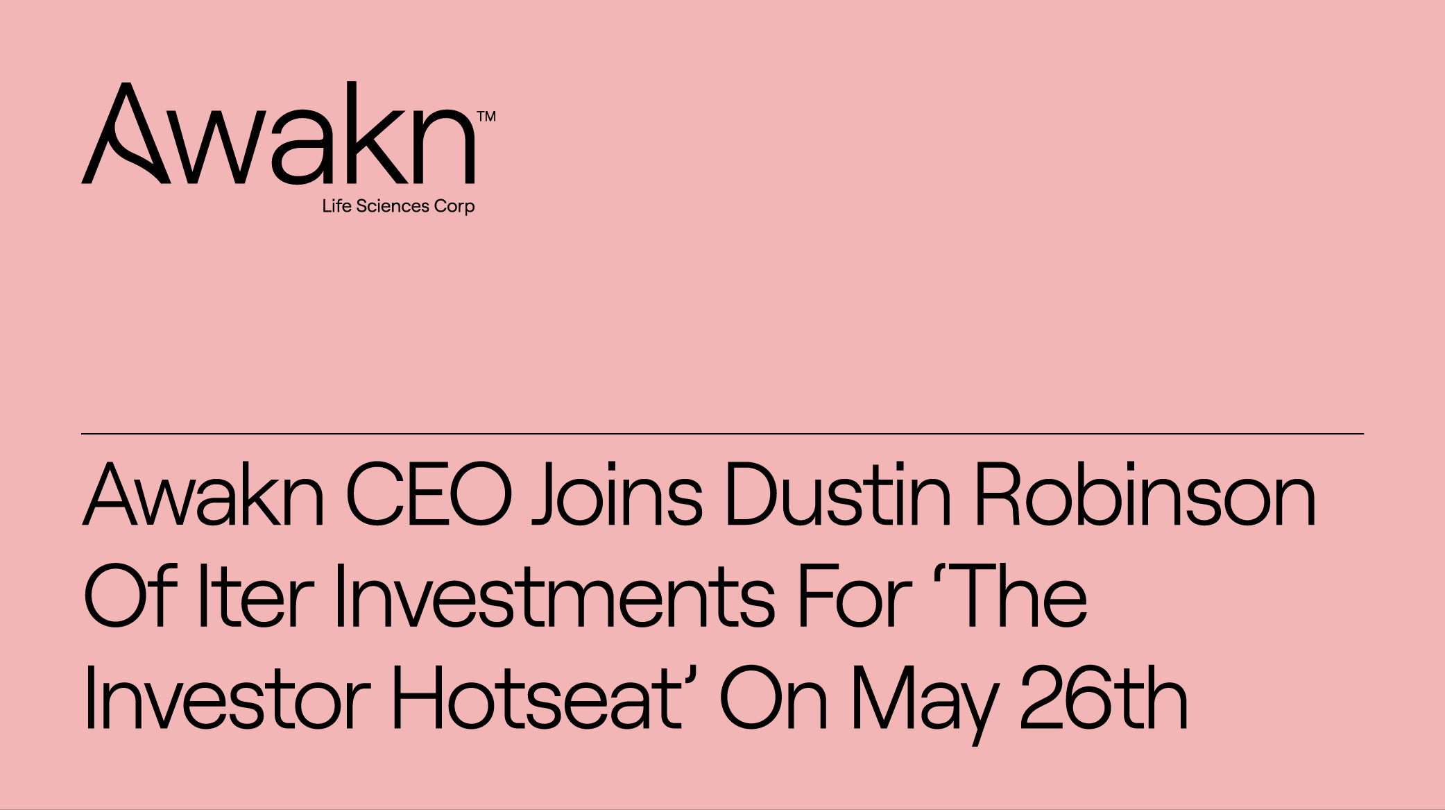Awakn Life Sciences CEO, Anthony Tennyson, Joins Dustin Robinson Of Iter Investments For ‘The Investor Hotseat’ Via Live Stream On May 26th