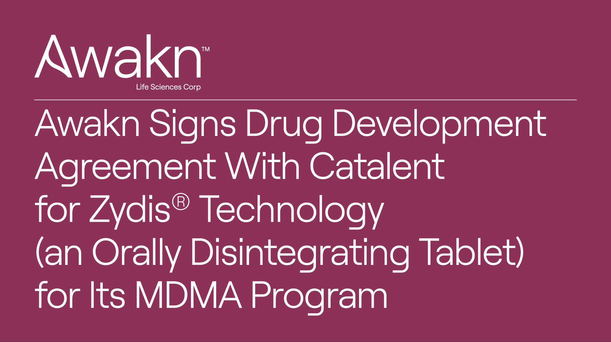 Awakn Life Sciences Signs Drug Development Agreement With Catalent For Zydis® Technology (An Orally Disintegrating Tablet) To Conduct Feasibility Studies To Improve Differentiation Of Its MDMA Program