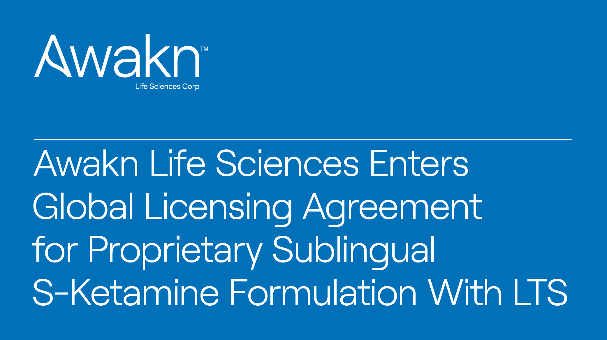 Awakn Life Sciences Enters Global Licensing Agreement for Proprietary Sublingual S-Ketamine Formulation With LTS